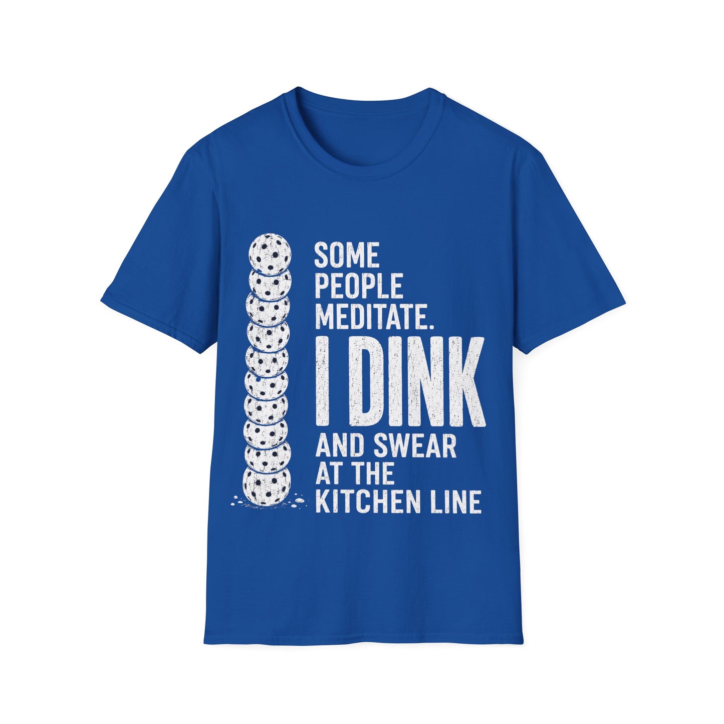 Some People Meditate, I Dink And Swear At The Line Kitchen - T-Shirt