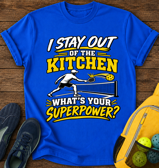 I Stay Out of The Kitchen What's Your Superpower - T-Shirt