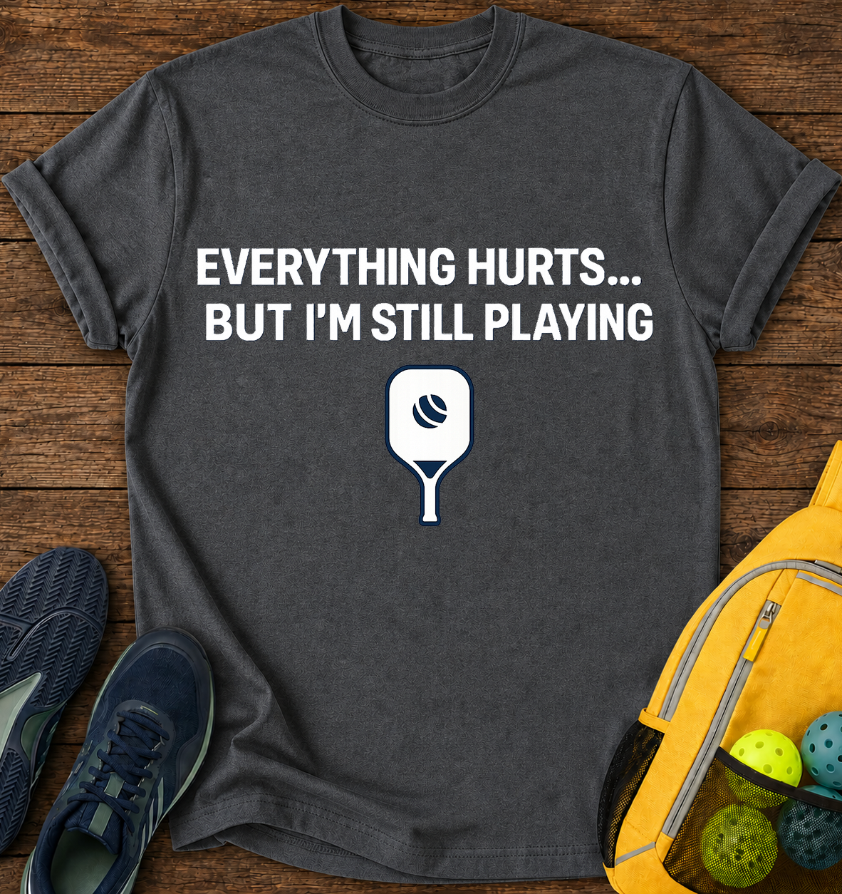 Everything Hurts… But I’m Still Playing - T-Shirt