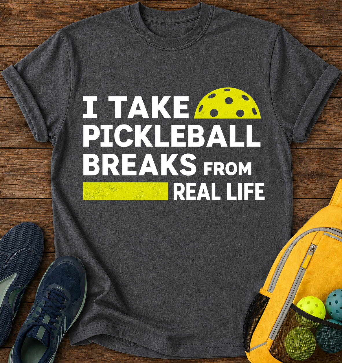 I Take Pickleball Breaks From Real Life - T-Shirt