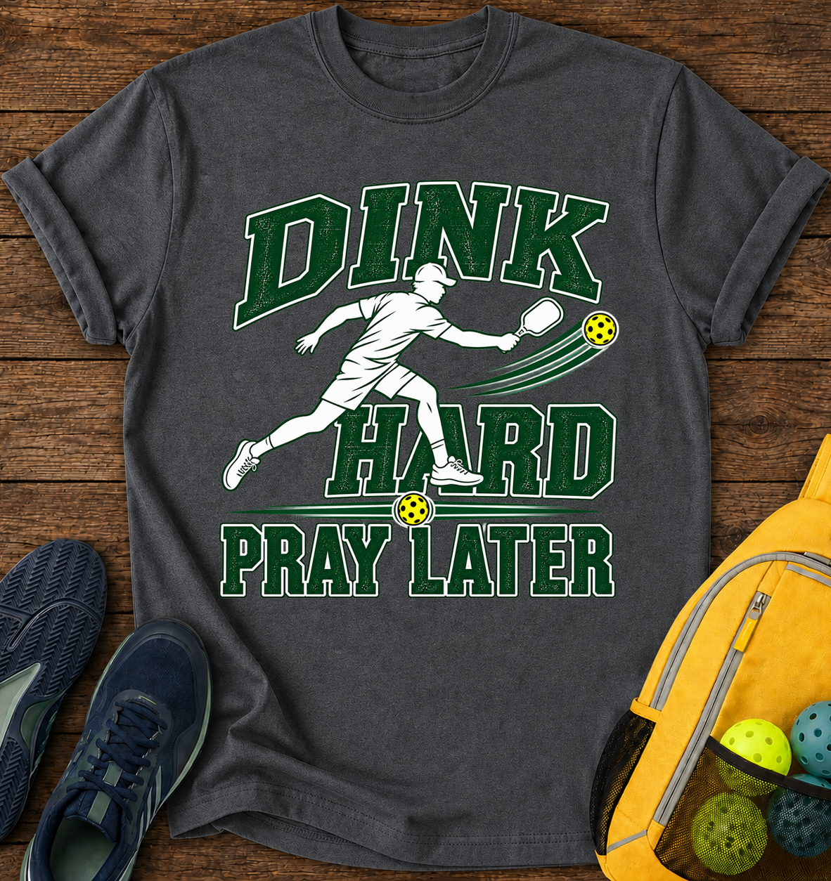 Dink Hard Pray Later - T-Shirt