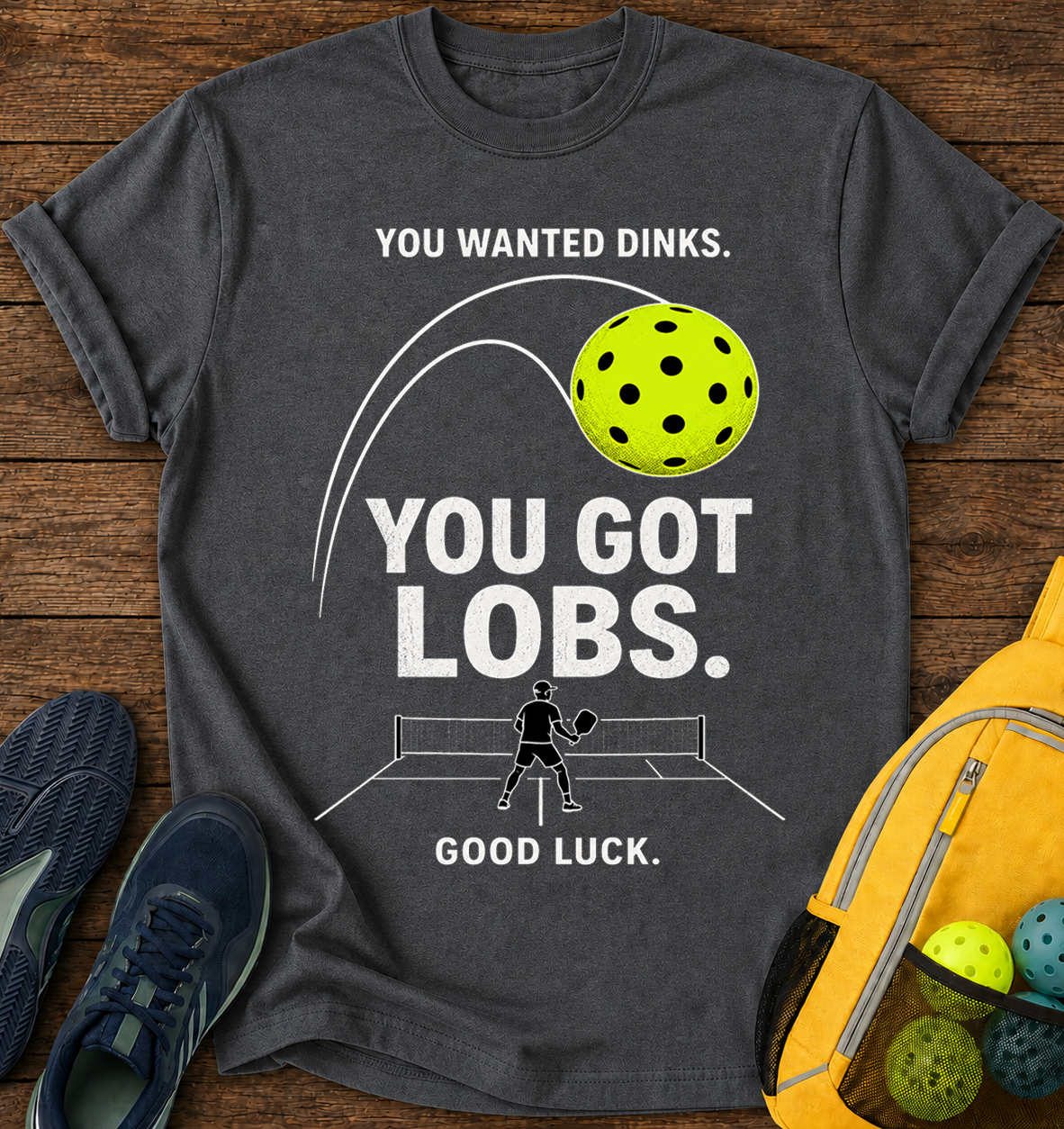 You Wanted Dinks You Got Lobs Good Luck - T-Shirt