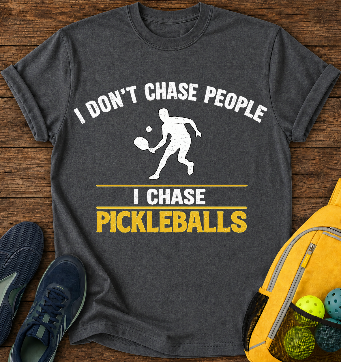 I don't Chase People, i Chase Pickelballs - T-Shirt