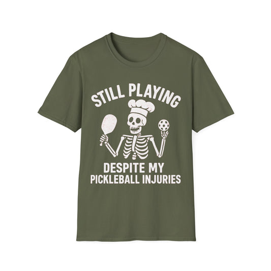 Still Playing Despite My Pickleball Injuries T-Shirt