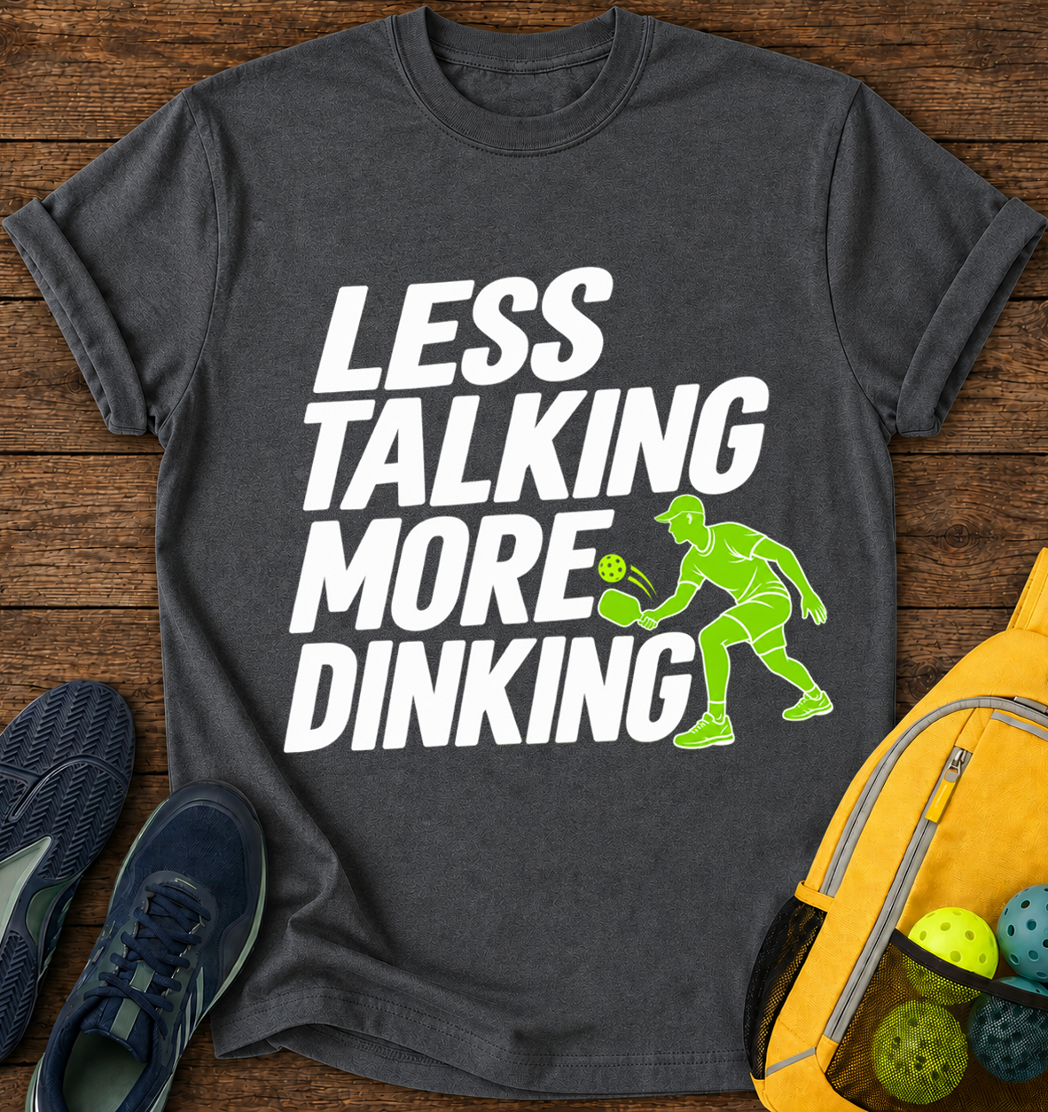 Less Talking More Dinking - T-Shirt