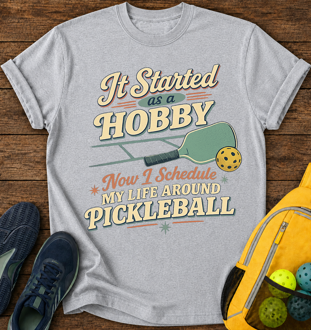 It Started As a Hobby, Now i Schedule My Life Around Pickleball - T-Shirt