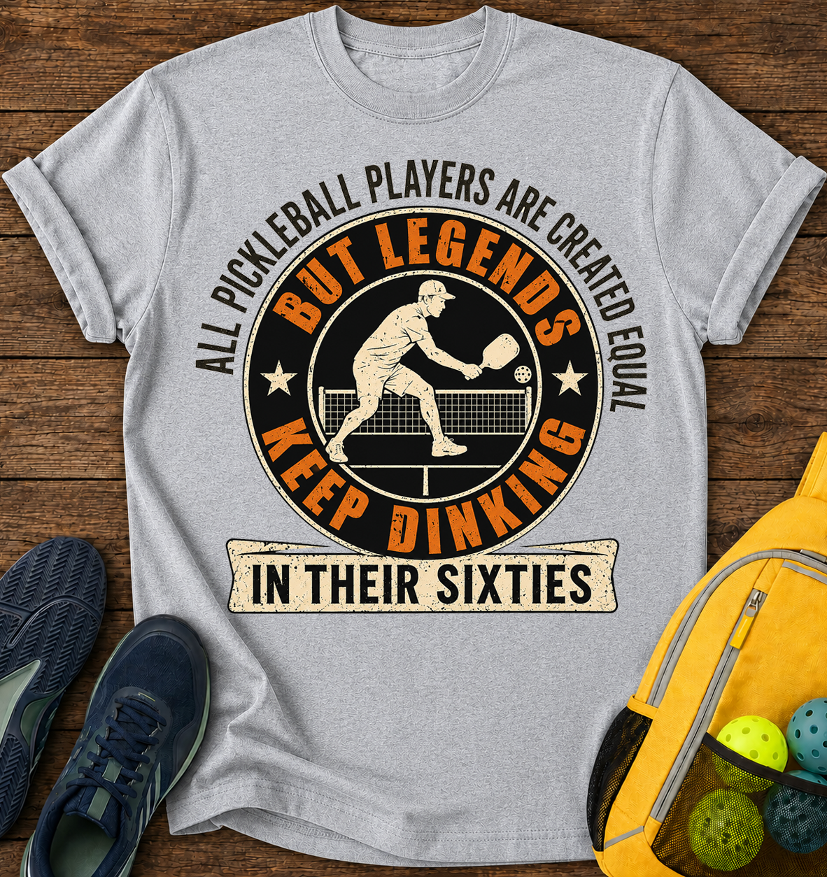 All Pickleball Players are Created Equal, But Legends Keep Dinking in Their Sixties - T-Shirt