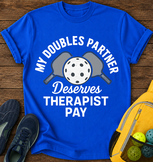 My Doubles Partner Deserves Therapist Pay - T-Shirt