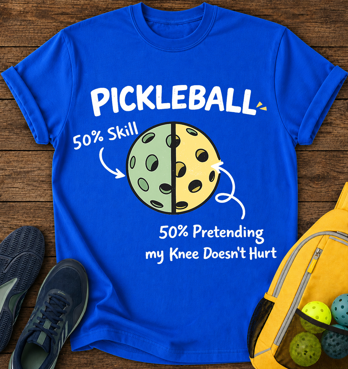 Pickleball 50% Skill, 50% Pretending My Knee Doesn't Hurt- T-Shirt