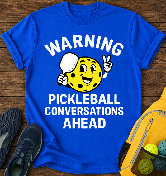 Warning Pickleball Conversations Ahead - T-Shirt
