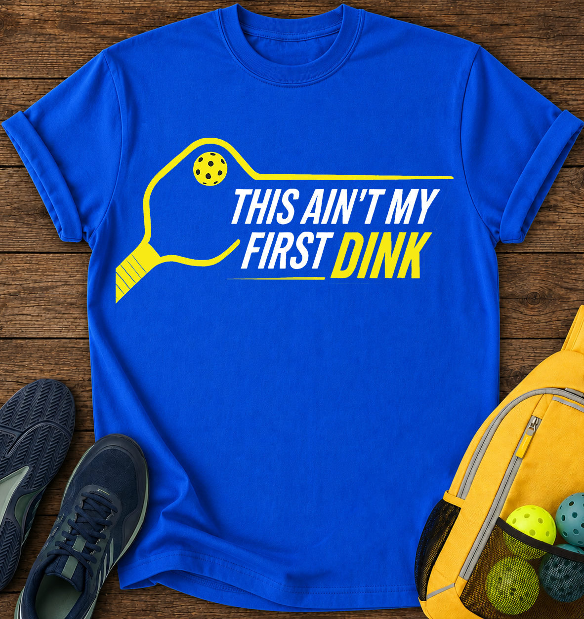This Ain’t My First Dink - T-Shirt