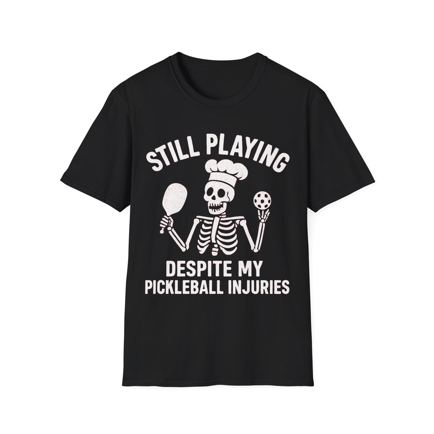 Still Playing Despite My Pickleball Injuries T-Shirt