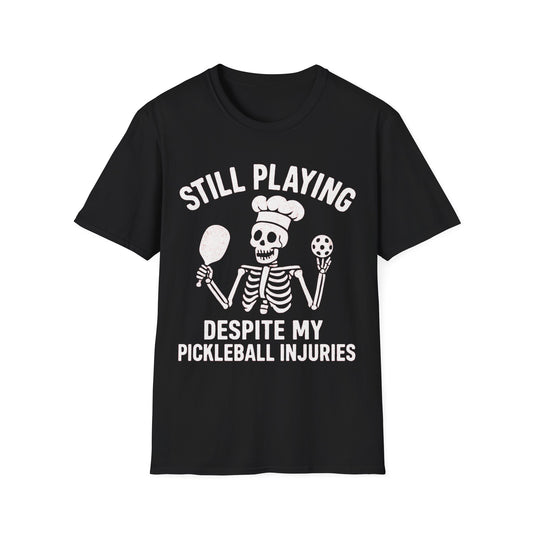 Still Playing Despite My Pickleball Injuries T-Shirt