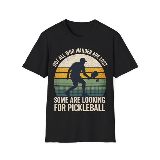 Not All Who Wander Are Lost Some are Looking For Pickleballs - T-Shirt