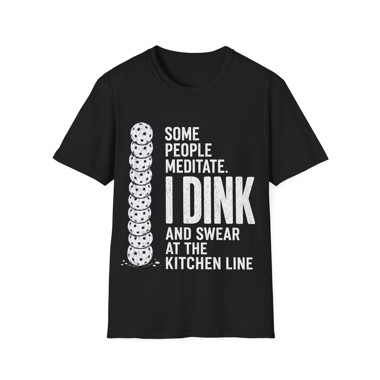 Some People Meditate, I Dink And Swear At The Line Kitchen - T-Shirt