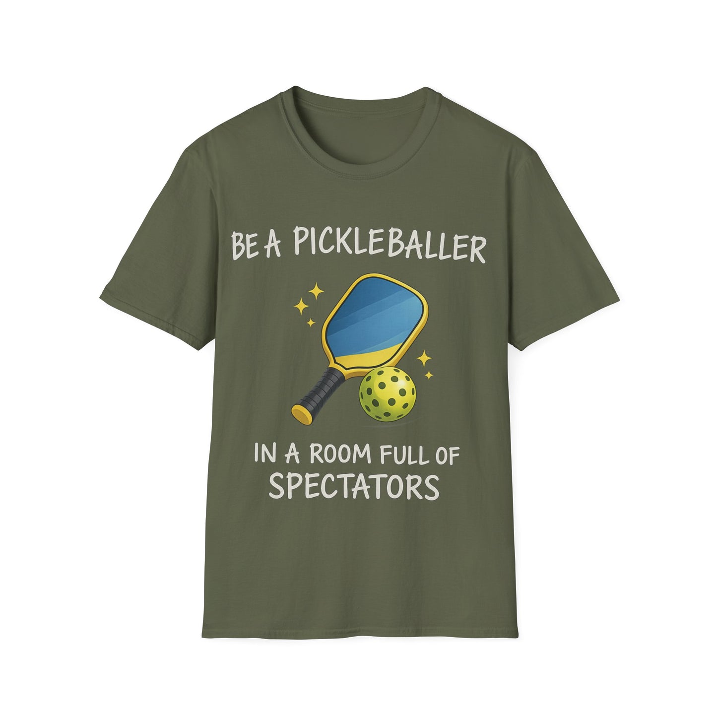 Be A Pickleballer in A Room Full of Spectators - T-Shirt