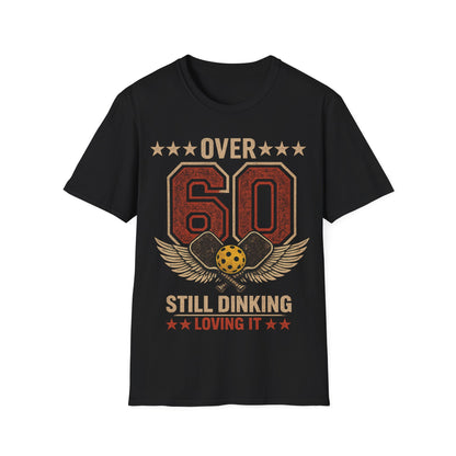 Over 60, Still Dinking, Loving it - T-Shirt