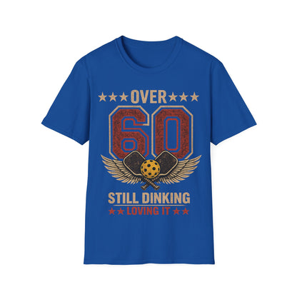 Over 60, Still Dinking, Loving it - T-Shirt