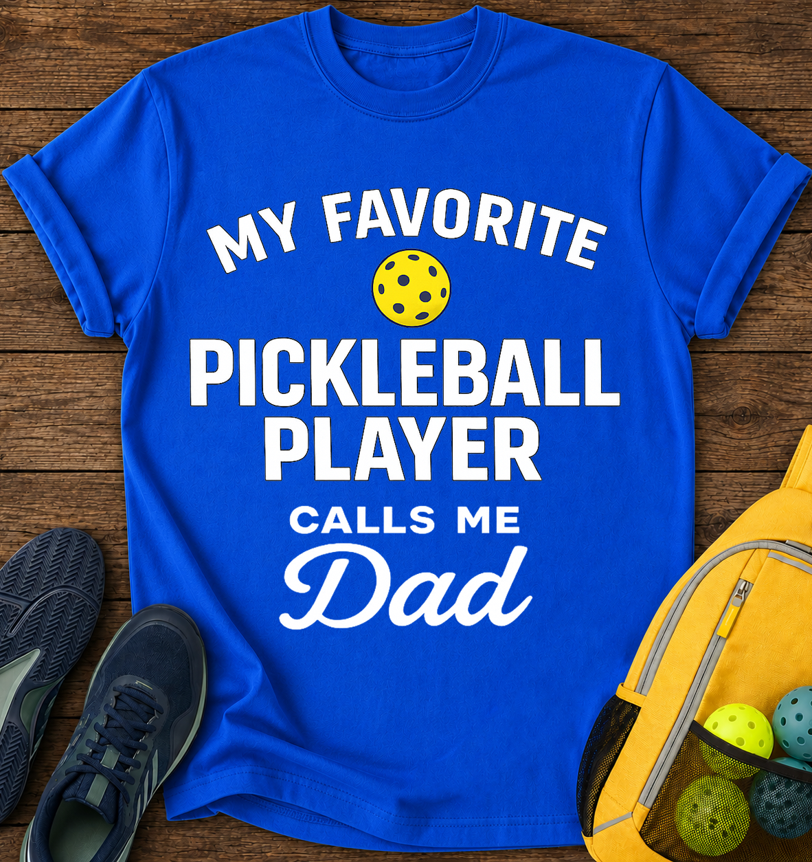 My Favorite Pickleball player Calls Me Dad - T-Shirt