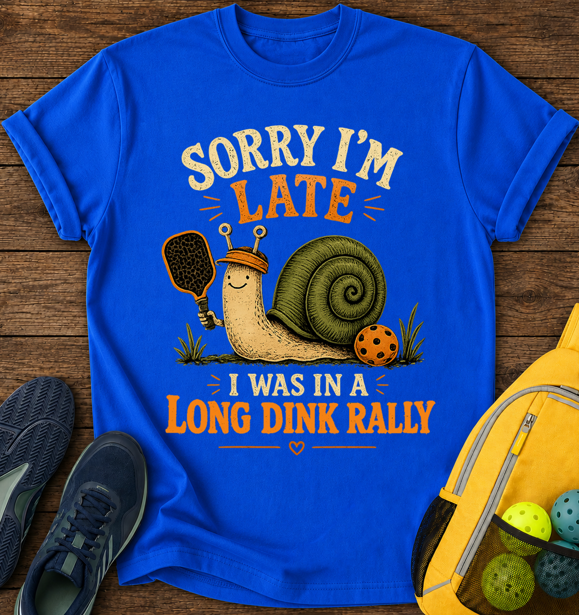 Sorry I'm Late, i Was in a Long Dink Rally- T-Shirt