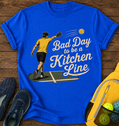 Bad Day To Be a Kitchen Line- T-Shirt
