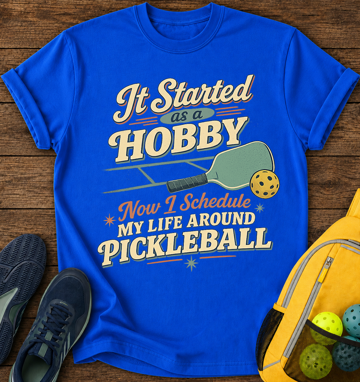 It Started As a Hobby, Now i Schedule My Life Around Pickleball - T-Shirt