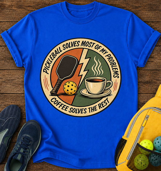 Pickleball Solves My Problems and Coffe Solves The Rest - T-Shirt
