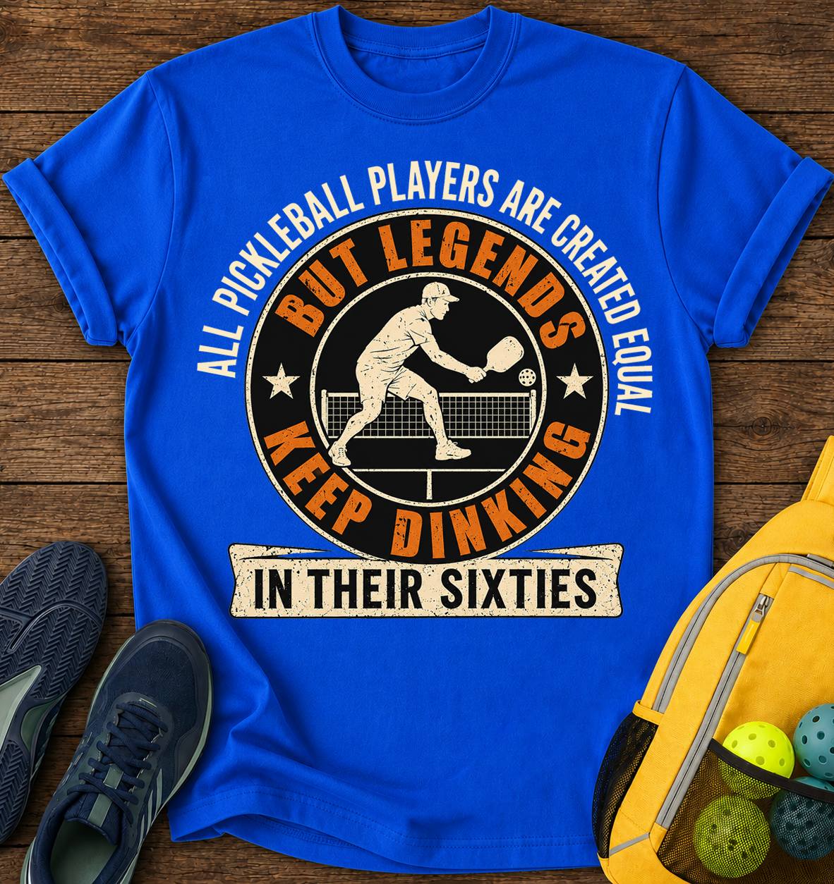 All Pickleball Players are Created Equal, But Legends Keep Dinking in Their Sixties - T-Shirt