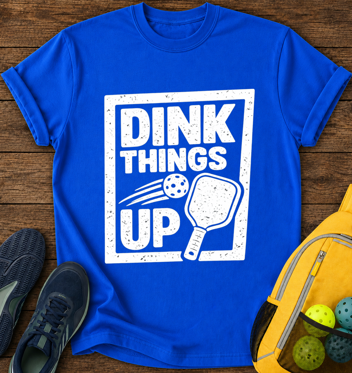 Dink Things UP - T-Shirt