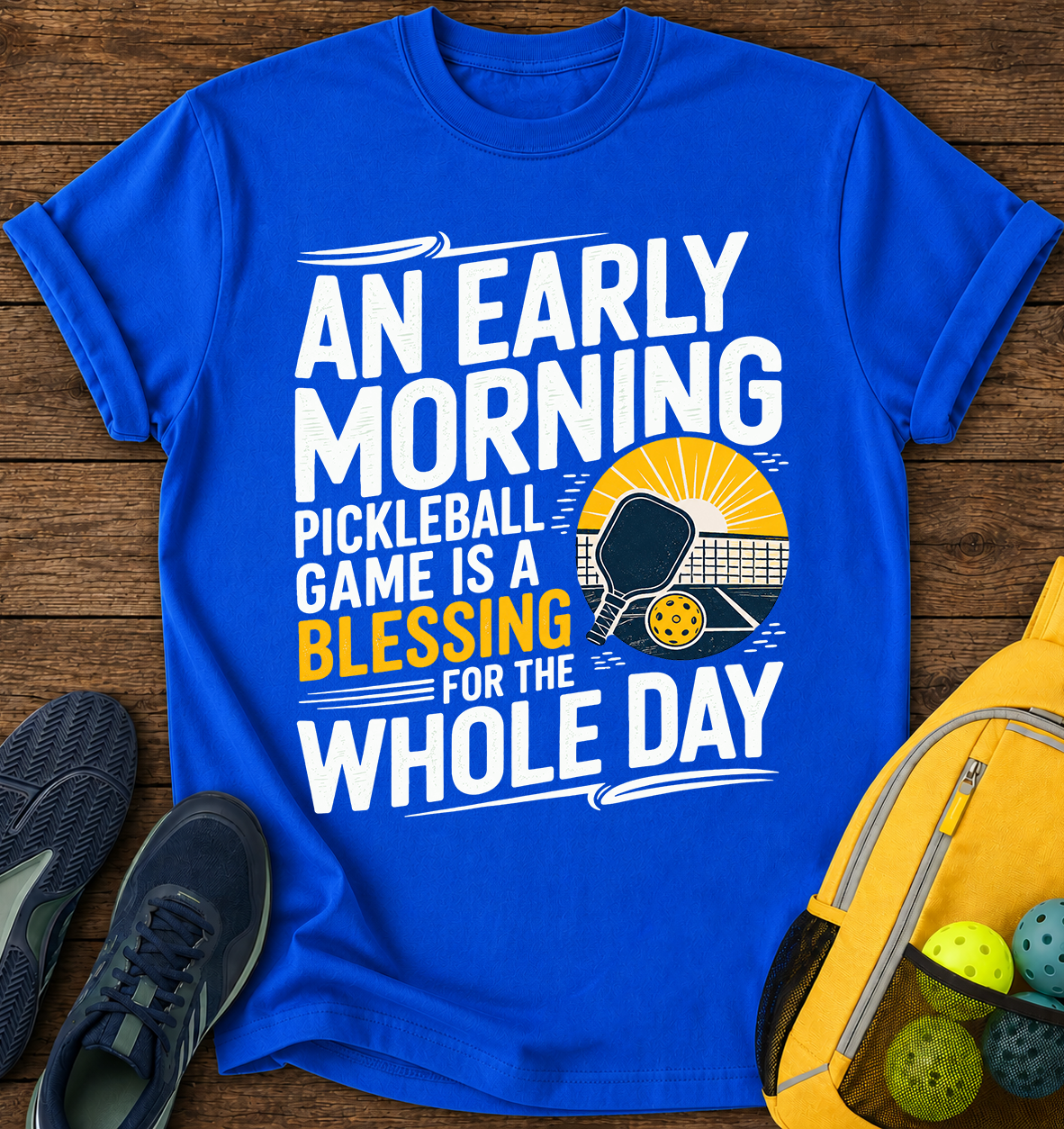 An Early Morning Pickleball Game is a Blessing For The Whole Day - T-Shirt