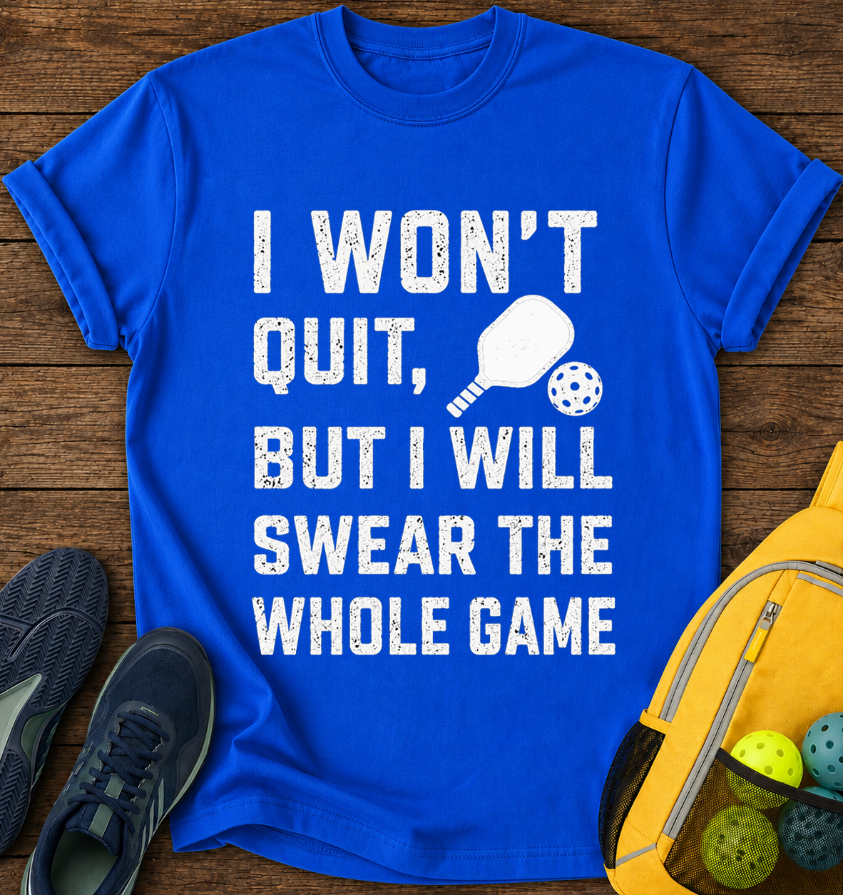 I Won't Quit But i Will Swear the Whole Game - T-Shirt
