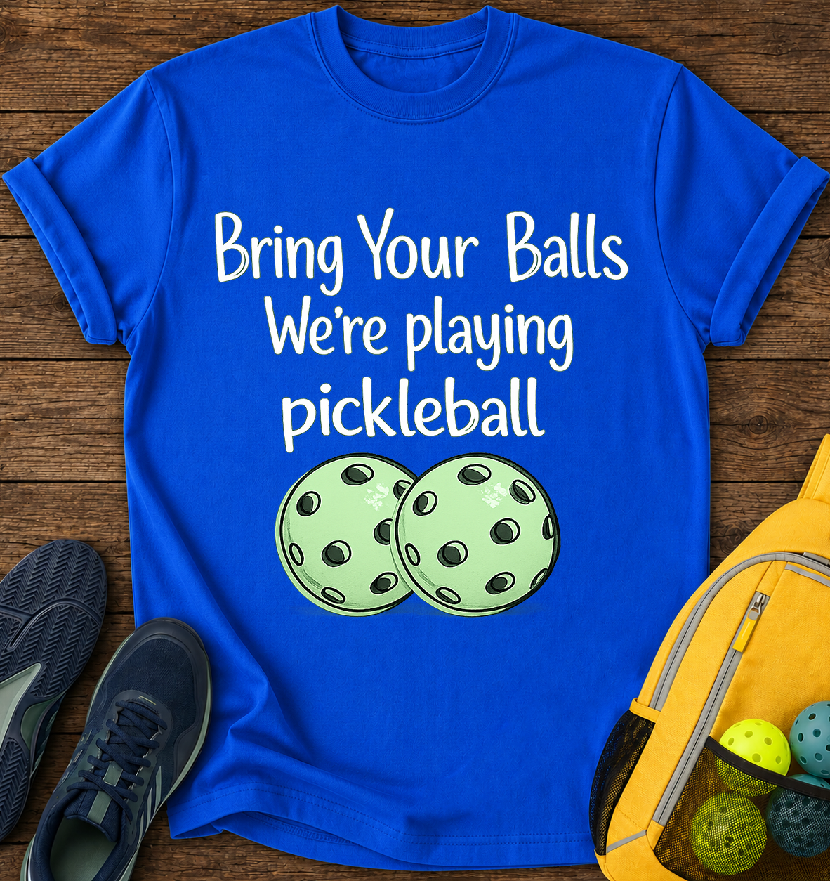 Bring Your Balls We're playing pickleball - T-Shirt