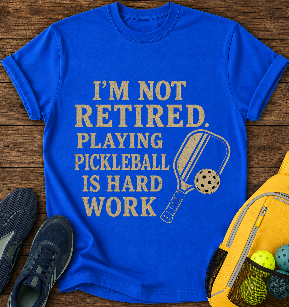 I'm Not Retired Playing Pickleball is Hard Work - T-Shirt