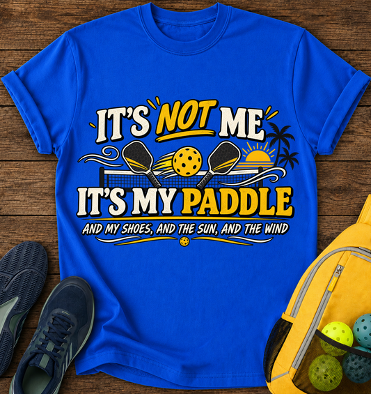 It's Not me it's My Paddle and My Shoes and The Sun and The Wind - T-Shirt