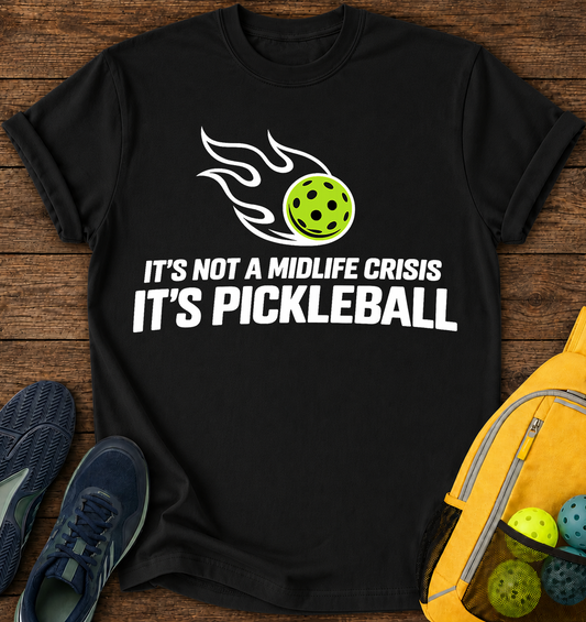 It's Not Midlife Crises it's Pickleball - T-Shirt