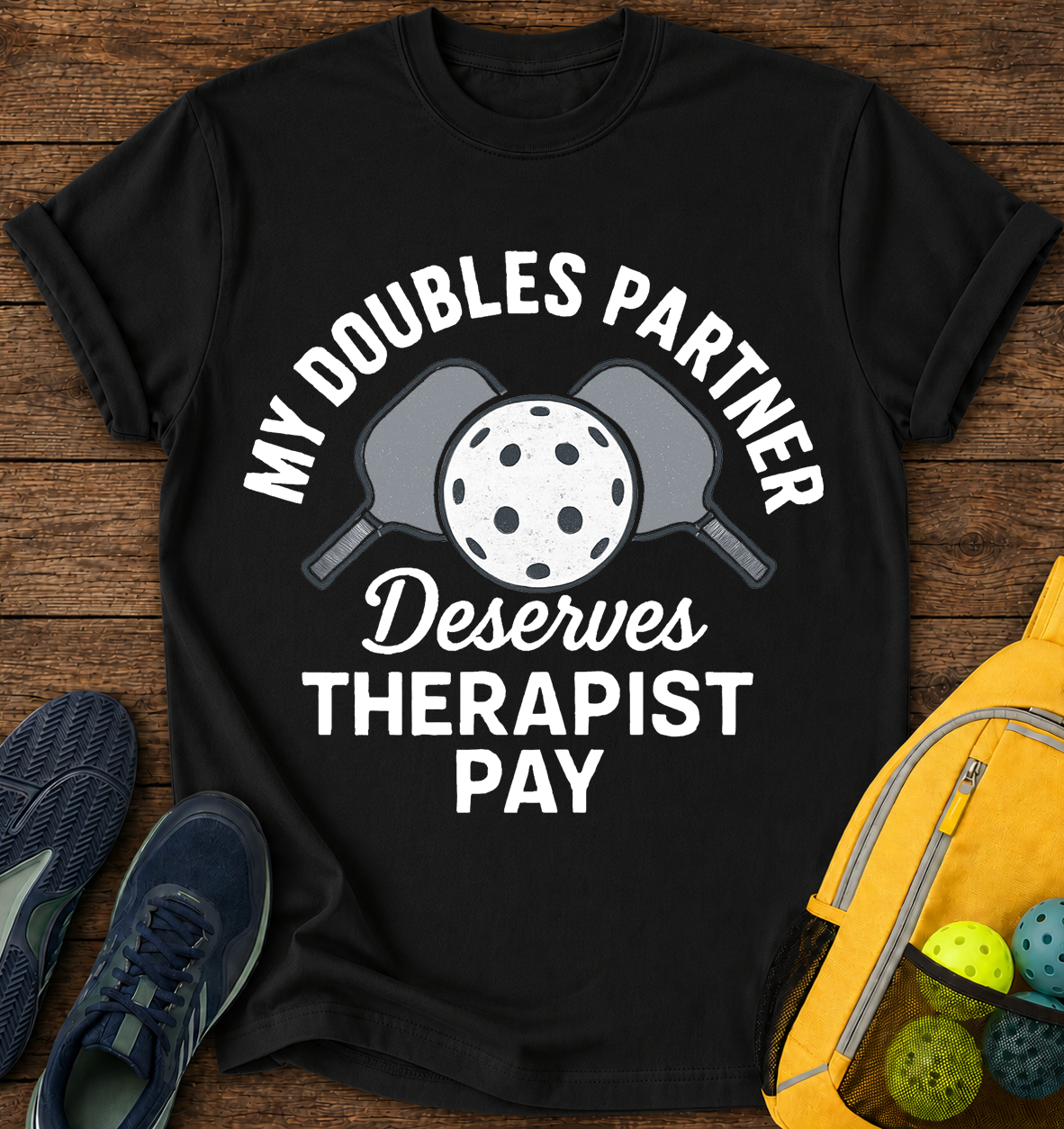 My Doubles Partner Deserves Therapist Pay - T-Shirt