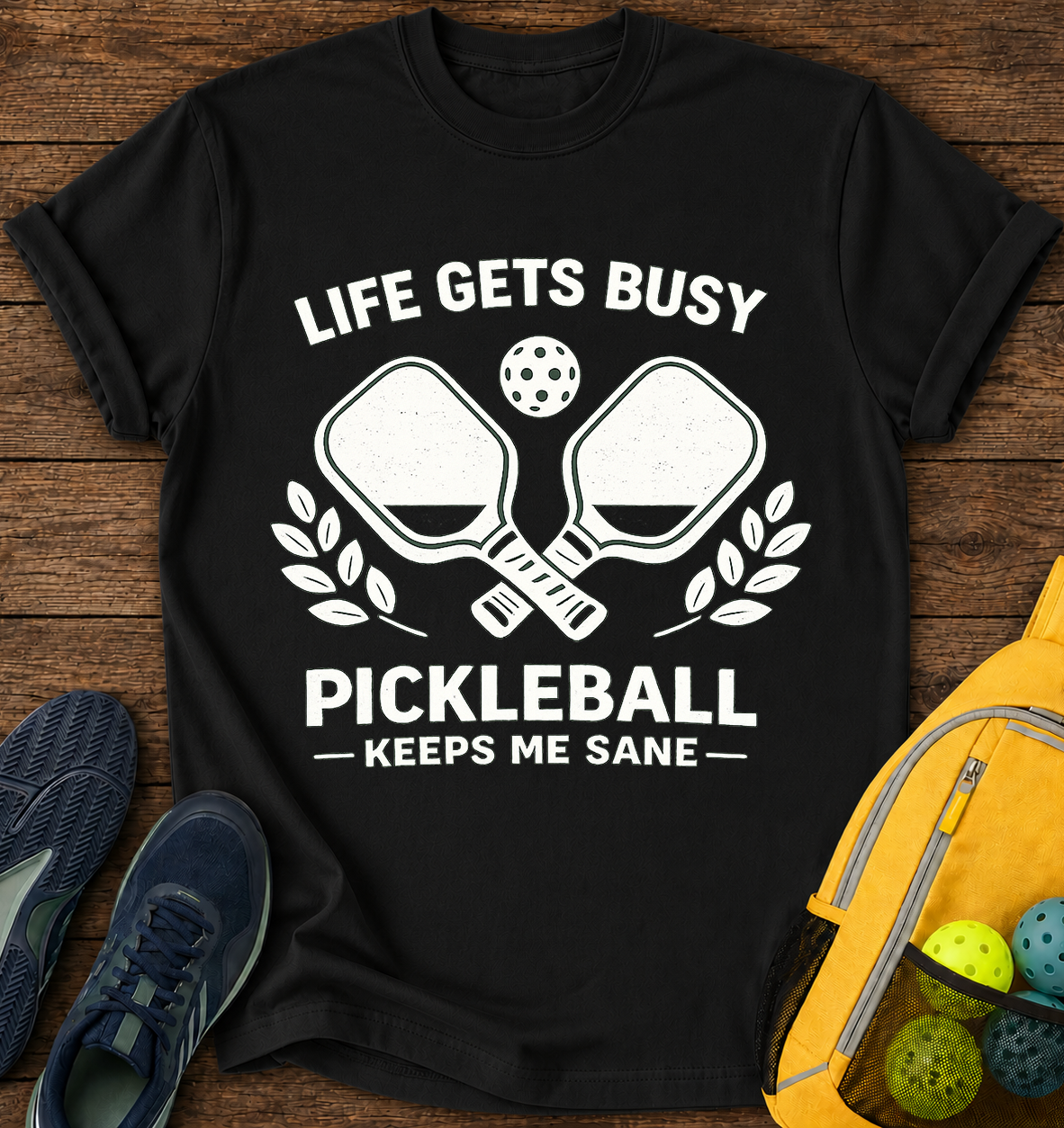 Life Gets Busy Pickleball Keeps Me Sane - T-Shirt