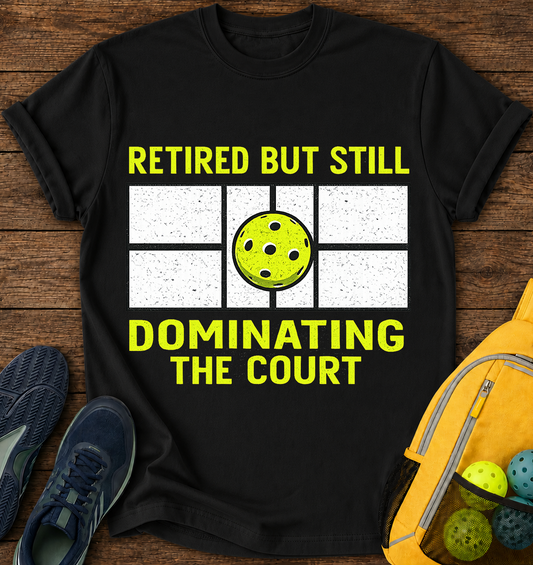 Retired But still Dominating the Court - T-Shirt