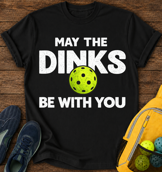May the Dinks Be With You - T-Shirt
