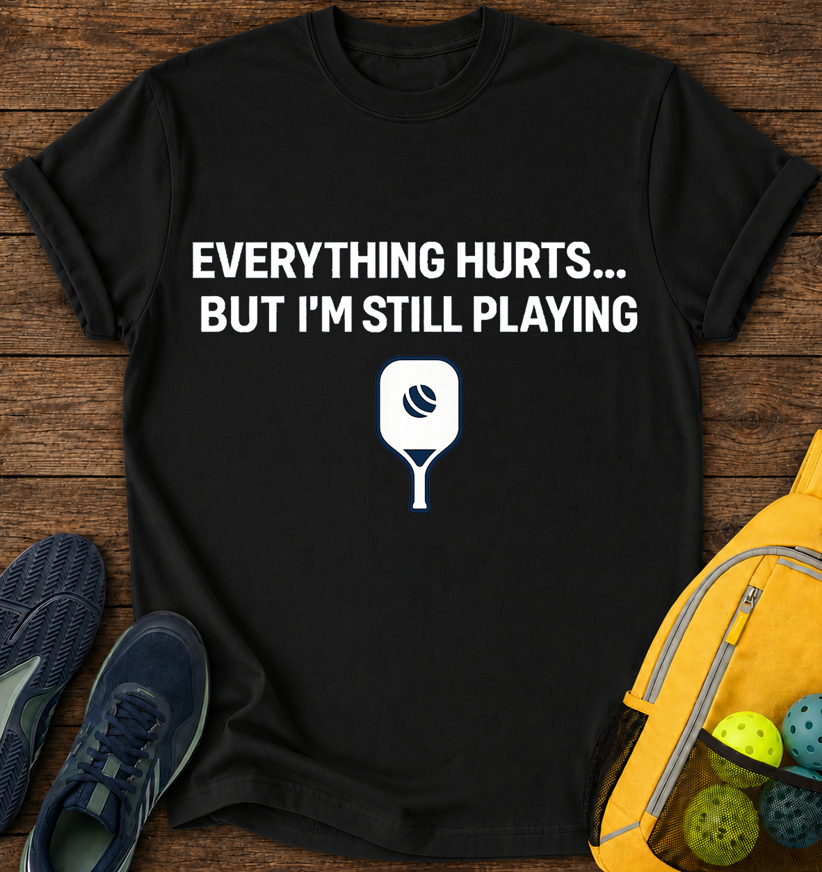Everything Hurts… But I’m Still Playing - T-Shirt