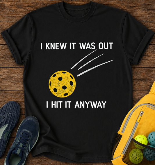 I Knew it Was Out i Hit it Anyway - T-Shirt
