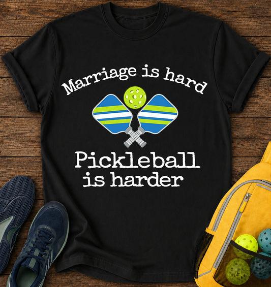 Mariage is Hard, Pickleball is Harder - T-Shirt