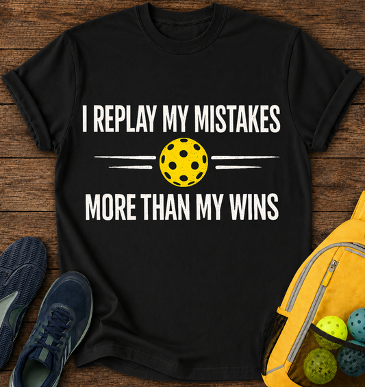 I Replay My Mistakes More Than My Wins - T-Shirt