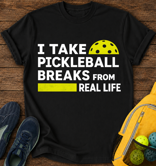 I Take Pickleball Breaks From Real Life - T-Shirt