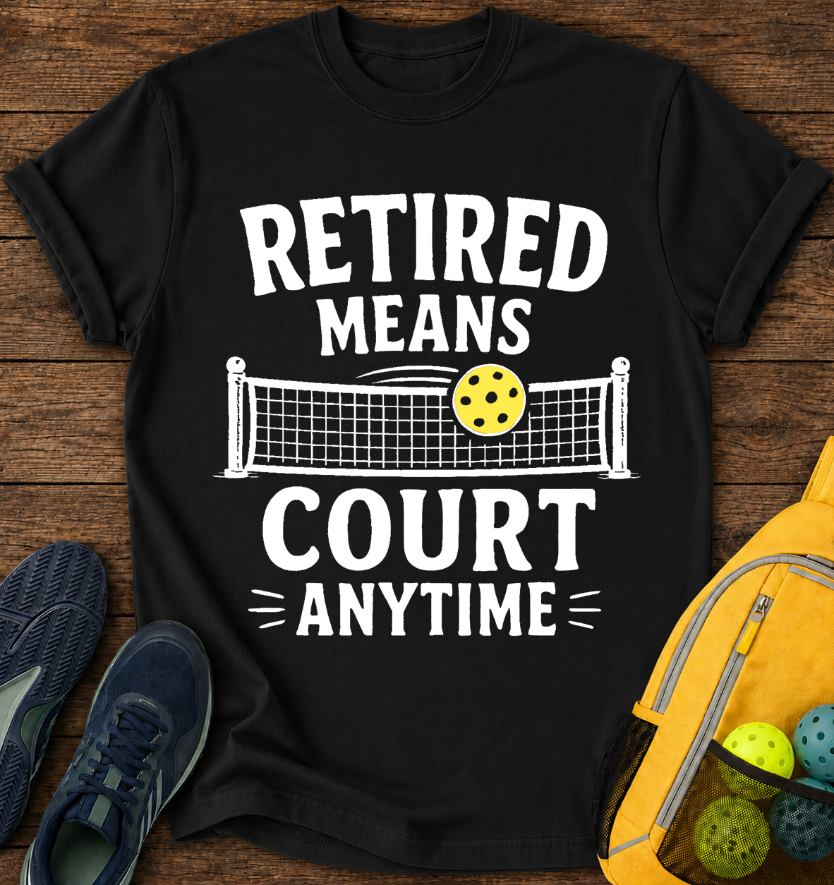 Retired Means Court Anytime - T-Shirt