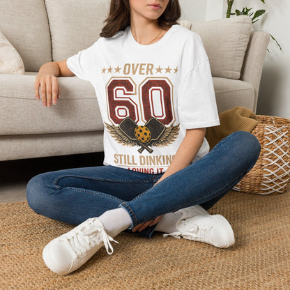 Over 60, Still Dinking, Loving it - T-Shirt