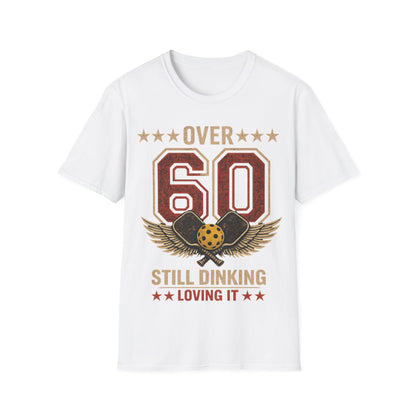 Over 60, Still Dinking, Loving it - T-Shirt