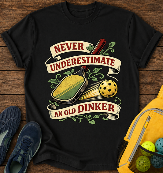 Never Underestimate an Old Dinker - T-Shirt