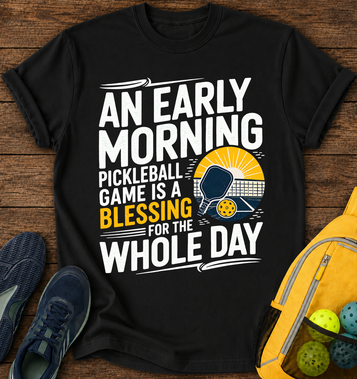 An Early Morning Pickleball Game is a Blessing For The Whole Day - T-Shirt