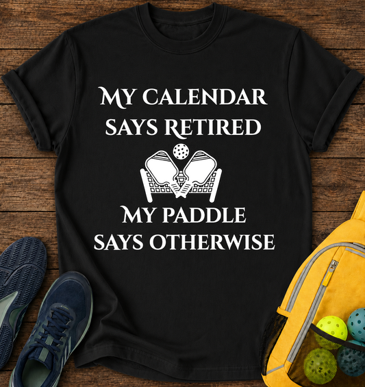 My Calendar Says Retired My Paddle Says Otherwise T-Shirt